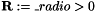 \[ \mathbf{R} := \_radio > 0 \]